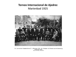 Torneo Internacional de Ajedrez
        Marienbad 1925
 