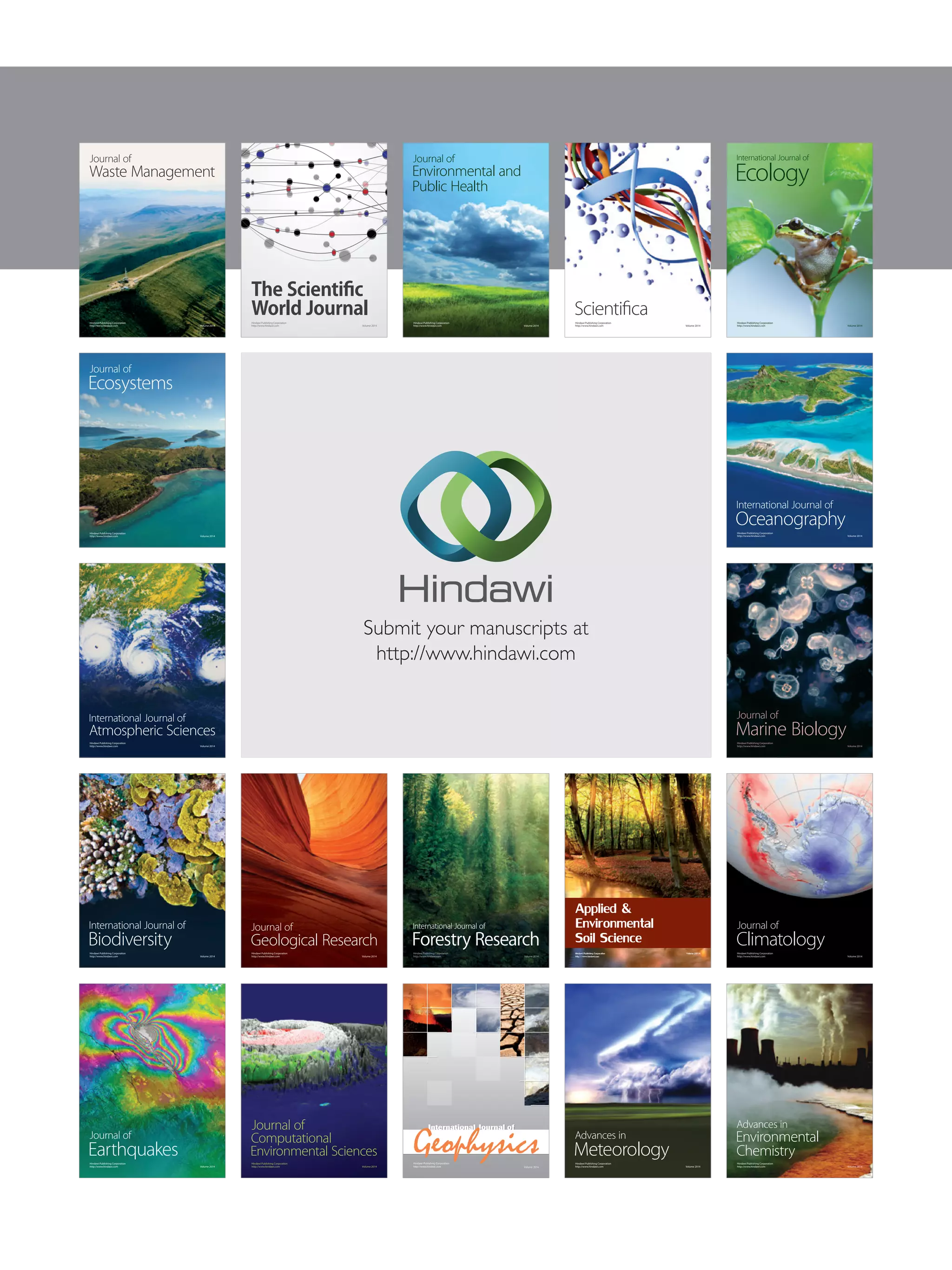 Submit your manuscripts at
http://www.hindawi.com
Forestry Research
International Journal of
Hindawi Publishing Corporation
http://www.hindawi.com Volume 2014
Environmental and
Public Health
Journal of
Hindawi Publishing Corporation
http://www.hindawi.com Volume 2014
Hindawi Publishing Corporation
http://www.hindawi.com Volume 2014
Ecosystems
Journal of
Hindawi Publishing Corporation
http://www.hindawi.com Volume 2014
Meteorology
Advances in
Ecology
International Journal of
Hindawi Publishing Corporation
http://www.hindawi.com Volume 2014
Marine Biology
Journal of
Hindawi Publishing Corporation
http://www.hindawi.com Volume 2014
Hindawi Publishing Corporation
http://www.hindawi.com
Applied &
Environmental
Soil Science
Volume 2014
Advances in
Hindawi Publishing Corporation
http://www.hindawi.com Volume 2014
Environmental
Chemistry
Atmospheric Sciences
International Journal of
Hindawi Publishing Corporation
http://www.hindawi.com Volume 2014
Hindawi Publishing Corporation
http://www.hindawi.com Volume 2014
Waste Management
Journal of
Hindawi Publishing Corporation
http://www.hindawi.com Volume 2014
 International Journal of
Geophysics
Hindawi Publishing Corporation
http://www.hindawi.com Volume 2014
Geological Research
Journal of
Earthquakes
Journal of
Hindawi Publishing Corporation
http://www.hindawi.com Volume 2014
Biodiversity
International Journal of
Hindawi Publishing Corporation
http://www.hindawi.com Volume 2014
ScientificaHindawi Publishing Corporation
http://www.hindawi.com Volume 2014
Oceanography
International Journal of
Hindawi Publishing Corporation
http://www.hindawi.com Volume 2014
The Scientific
World JournalHindawi Publishing Corporation
http://www.hindawi.com Volume 2014
Journal of
Computational
Environmental Sciences
Hindawi Publishing Corporation
http://www.hindawi.com Volume 2014
Hindawi Publishing Corporation
http://www.hindawi.com Volume 2014
Climatology
Journal of
 
