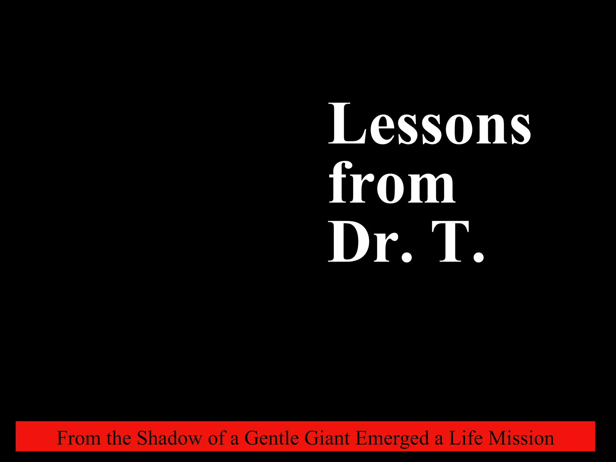 From the Shadow of a Gentle Giant Emerged a Life Mission Dr. T., Me & Creativity Lessons  from Dr. T. 