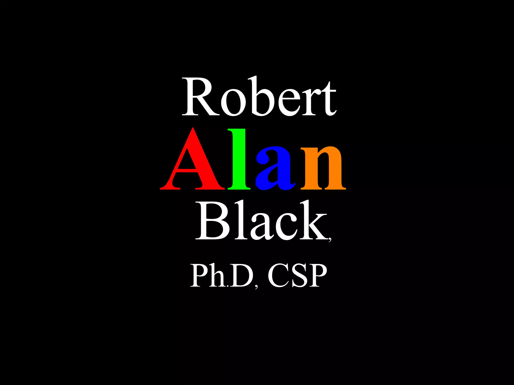 A l a n Robert  Black ,   Ph . D ,  CSP 