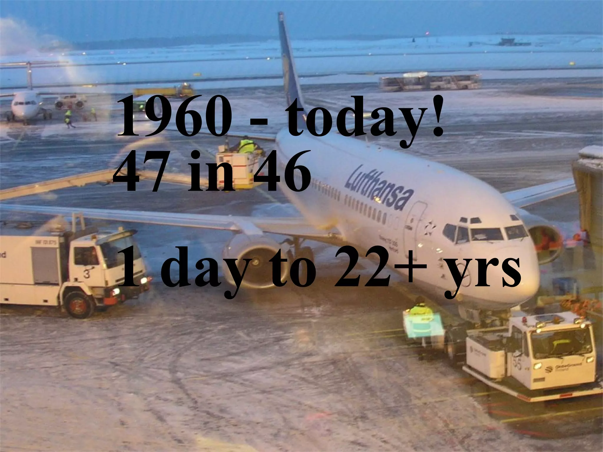 1960 - today! 47 in 46 1 day to 22+ yrs 