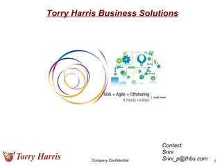 Company Confidential Contact: Srini [email_address] Torry Harris Business Solutions 