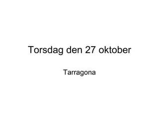 Torsdag den 27 oktober Tarragona 