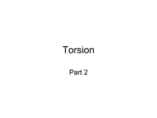 Torsion
Part 2
 