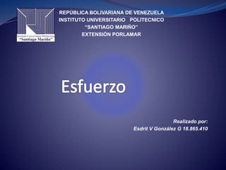 REPÚBLICA BOLIVARIANA DE VENEZUELA
INSTITUTO UNIVERSITARIO POLITECNICO
“SANTIAGO MARIÑO”
EXTENSIÓN PORLAMAR
Realizado por:
Esdrit V González G 18.865.410
 