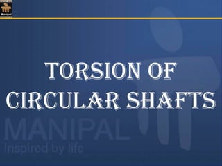 TORSION Of
CIRCulaR ShafTS
 