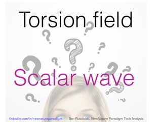 Scalar wave
Torsion field
linkedin.com/in/newnatureparadigm - Ben Rusuisiak, NewNature Paradigm Tech Analysis
 