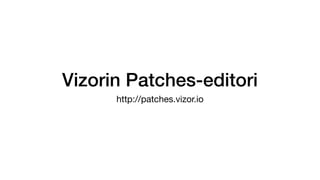 Vizorin Patches-editori
http://patches.vizor.io
 