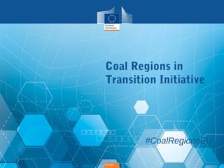 EnergyEnergy
Coal Regions in
Transition Initiative
#CoalRegionsEU
 
