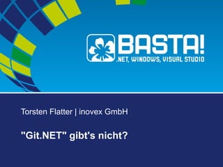 Torsten Flatter | inovex GmbH


"Git.NET" gibt's nicht?
 