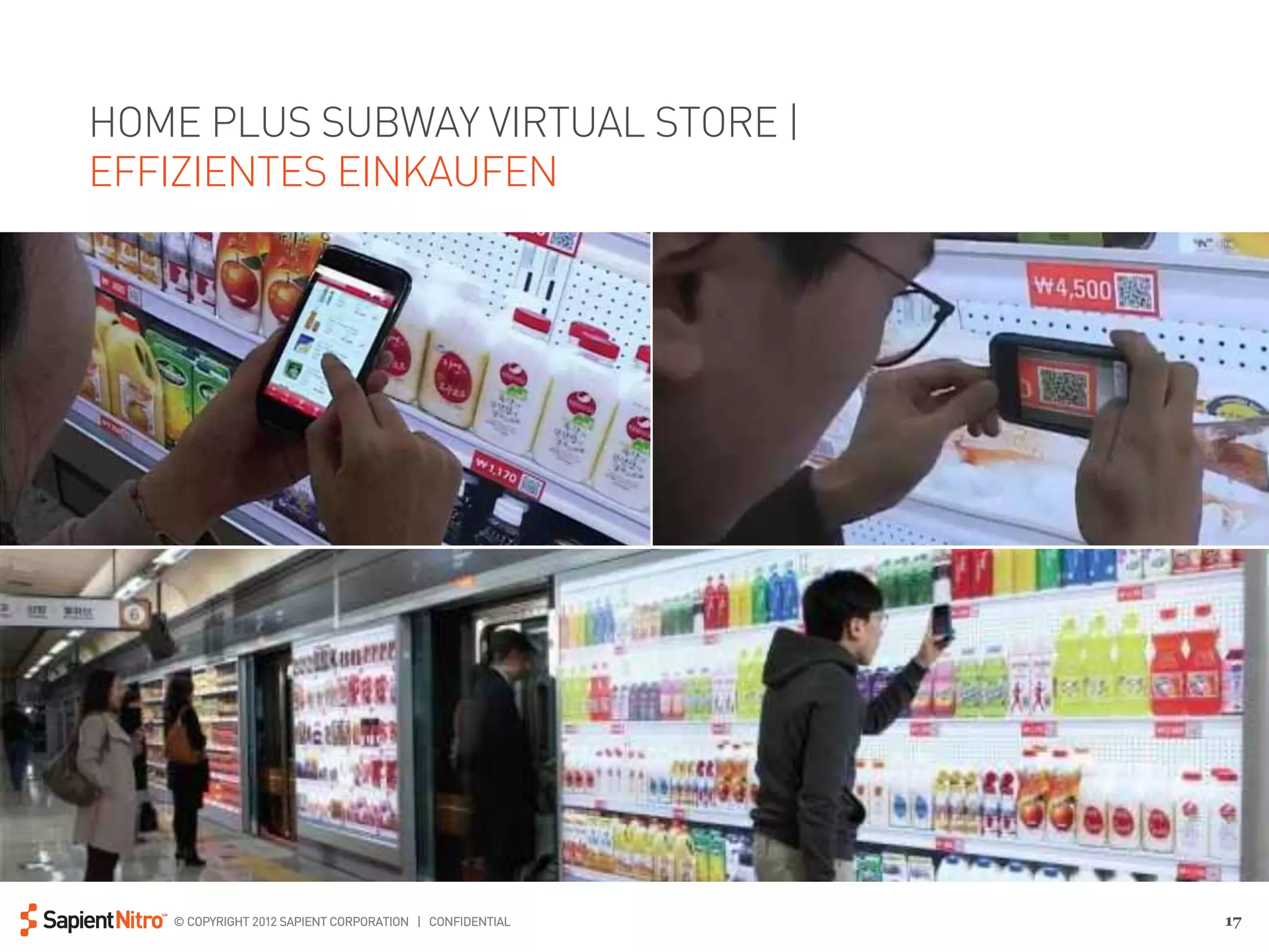 HOME PLUS SUBWAY VIRTUAL STORE |
EFFIZIENTES EINKAUFEN




   © COPYRIGHT 2012 SAPIENT CORPORATION | CONFIDENTIAL   17
 