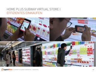 HOME PLUS SUBWAY VIRTUAL STORE |
EFFIZIENTES EINKAUFEN




   © COPYRIGHT 2012 SAPIENT CORPORATION | CONFIDENTIAL   17
 