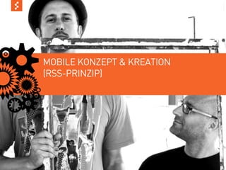MOBILE KONZEPT & KREATION
          (RSS-PRINZIP)




© COPYRIGHT 2011 SAPIENT CORPORATION | CONFIDENTIAL   8
 