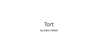 Tort
By SURAJ TOMAR
 