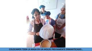 COLOCAMOS TODA LA MASA EN UN MOLDE PREVIAMENTE ENMANTECADO…
 