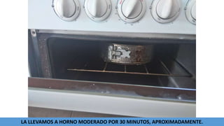 LA LLEVAMOS A HORNO MODERADO POR 30 MINUTOS, APROXIMADAMENTE.
 