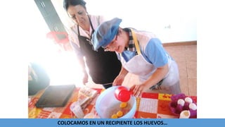 COLOCAMOS EN UN RECIPIENTE LOS HUEVOS…
 