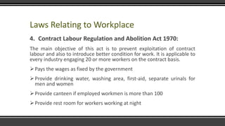Laws Relating to Workplace
4. Contract Labour Regulation and Abolition Act 1970:
The main objective of this act is to prev...