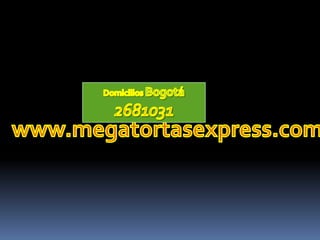 Domicilios Bogotá2681031www.megatortasexpress.com
