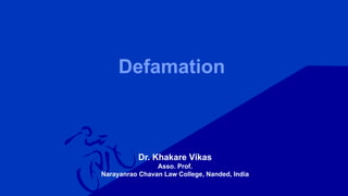 Defamation
Dr. Khakare Vikas
Asso. Prof.
Narayanrao Chavan Law College, Nanded, India
 