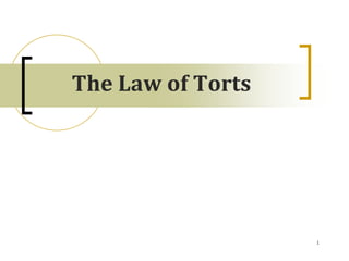 1
The Law of Torts
 