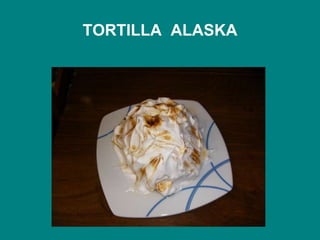 TORTILLA  ALASKA 