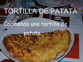 TORTILLA DE PATATA ,[object Object],[object Object]