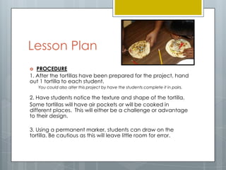 Lesson Plan
MODIFICATIONS
This project can be modified in several ways…

     encourage students to create abstract patte...