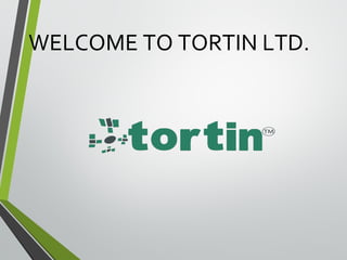 WELCOME TO TORTIN LTD.
 