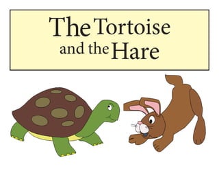 The Tortoise
 and the Hare
 