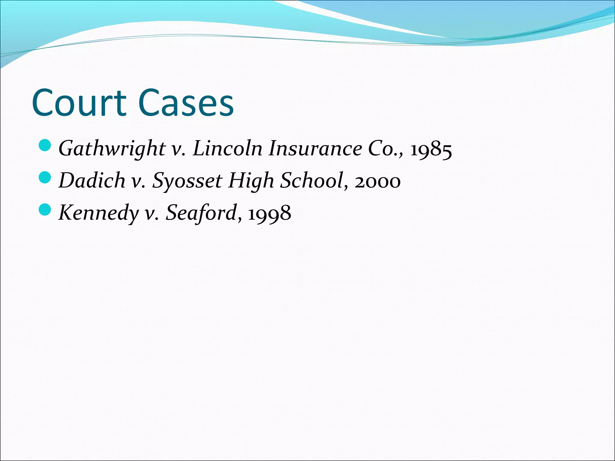 Court Cases
Gathwright v. Lincoln Insurance Co., 1985
Dadich v. Syosset High School, 2000
Kennedy v. Seaford, 1998

 