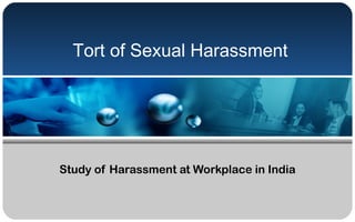 Tort of Sexual Harassment
Study of Harassment at Workplace in India
 