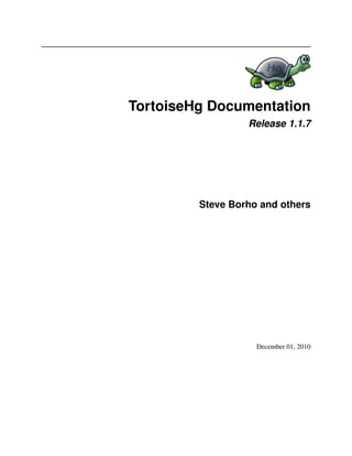 TortoiseHg Documentation
                  Release 1.1.7




         Steve Borho and others




                    December 01, 2010
 