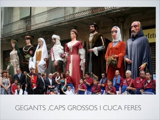 GEGANTS ,CAPS GROSSOS I CUCA FERES
 