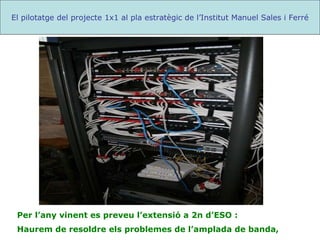 Per l’any vinent es preveu l’extensió a 2n d’ESO :  Haurem de resoldre els problemes de l’amplada de banda, El pilotatge del projecte 1x1 al pla estratègic de l’Institut Manuel Sales i Ferré 