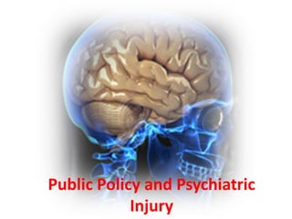 Public Policy and Psychiatric
Injury
 