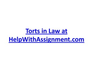 Torts in Law at HelpWithAssignment.com 