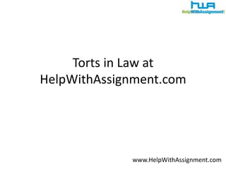 Torts in Law at HelpWithAssignment.com www.HelpWithAssignment.com 