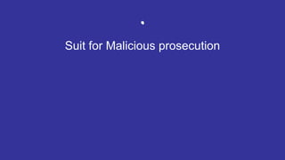 .
Suit for Malicious prosecution
 