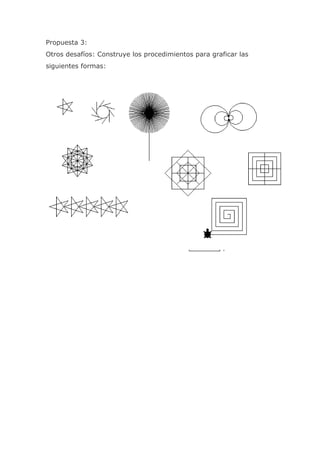 Propuesta 3:
Otros desafíos: Construye los procedimientos para graficar las
siguientes formas:
 