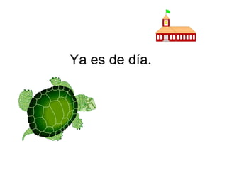 Ya es de día. 