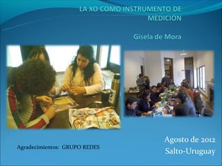 Agosto de 2012
Agradecimientos: GRUPO REDES
                               Salto-Uruguay
 
