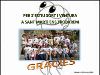 PER S’ESTIU SORT I VENTURA A SANT MARTÍ ENS TROBAREM 