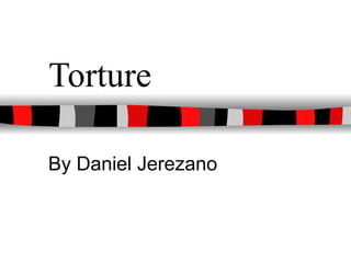 Torture  By Daniel Jerezano 