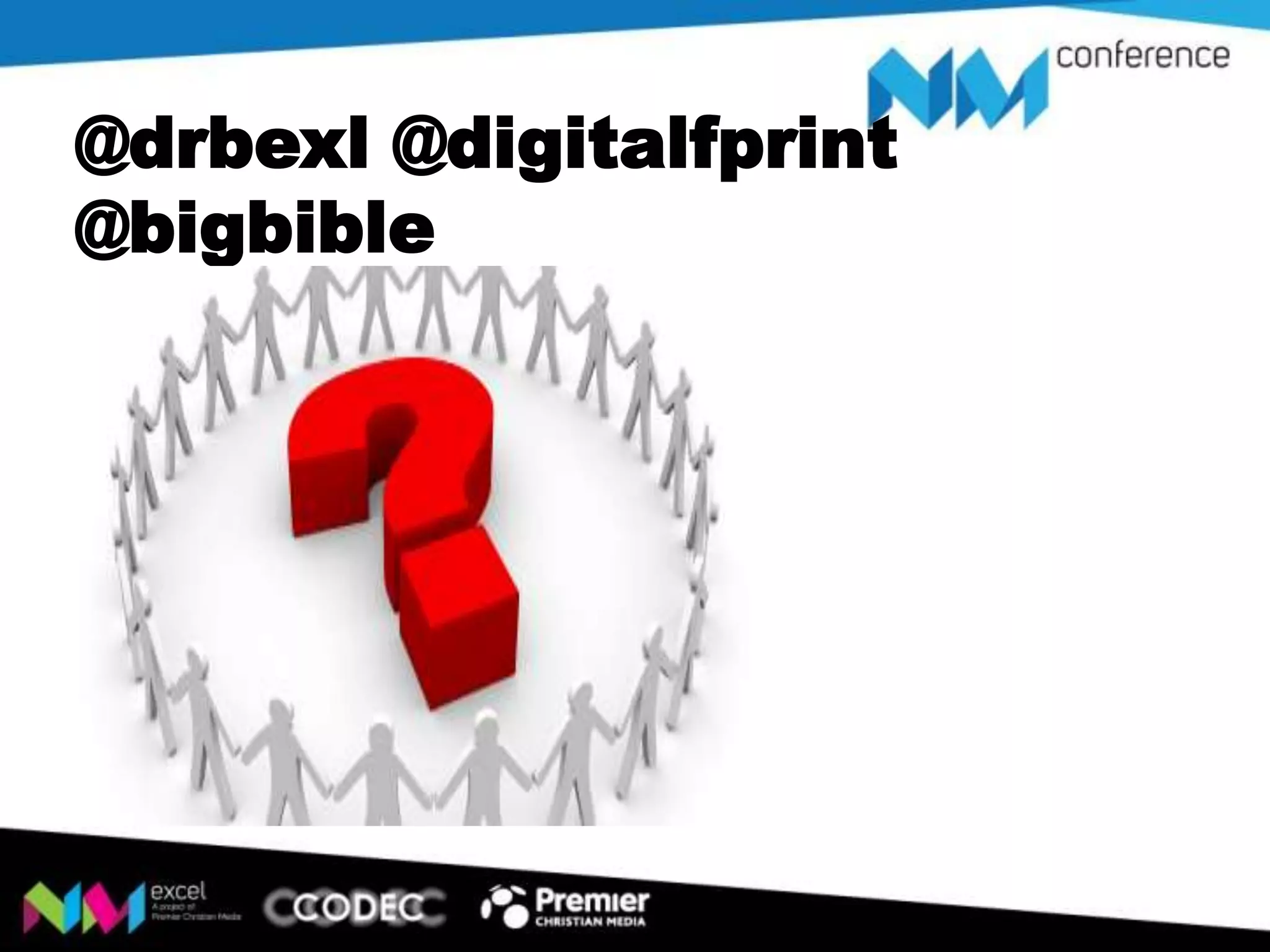 @drbexl @digitalfprint
@bigbible
http://www.sl
ideshare.net/
drbexl/tortur
ed-bytechnologycnmac13

 