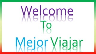 Welcome
To
MejorViajar
 