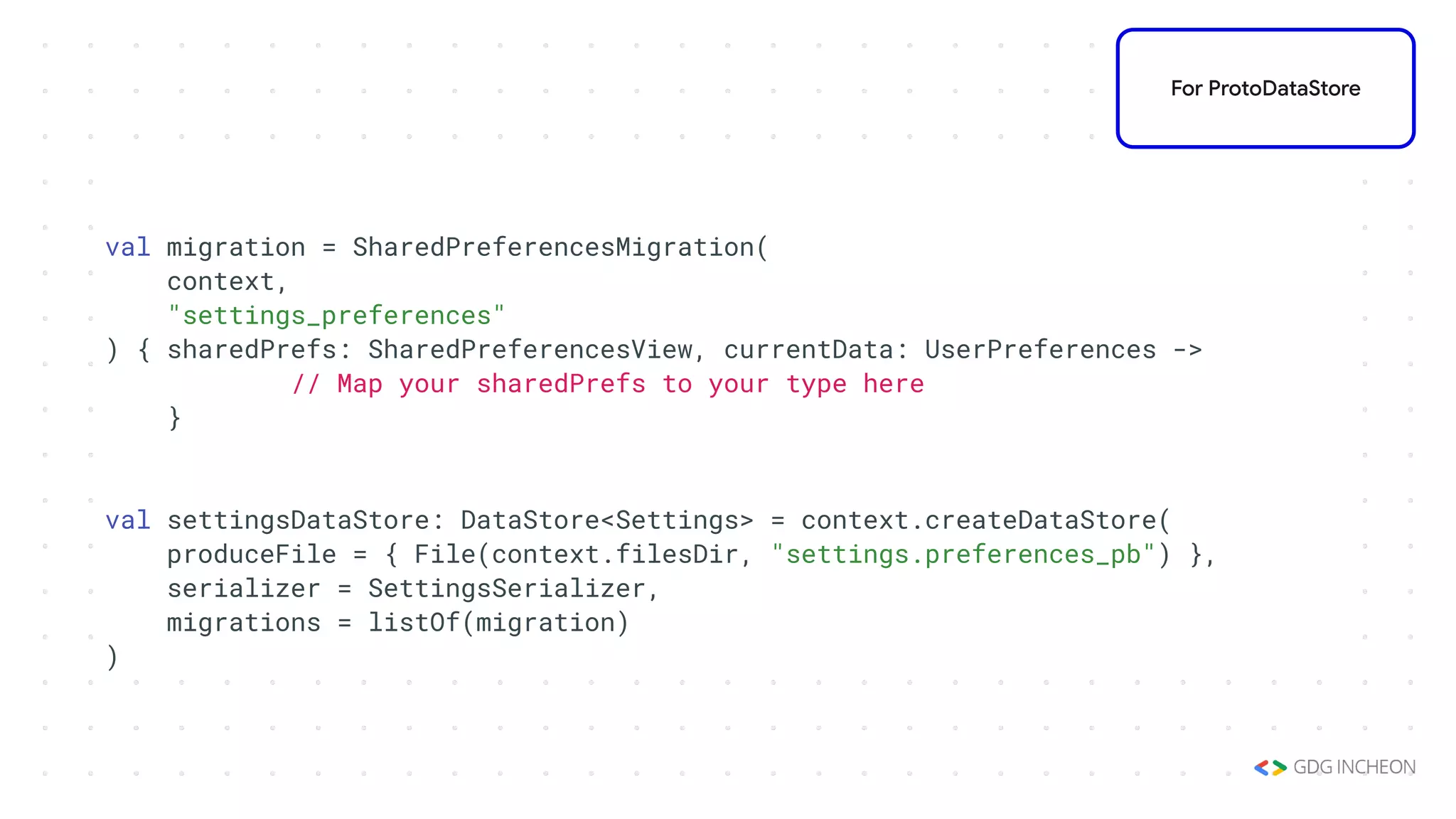 val migration = SharedPreferencesMigration(
context,
"settings_preferences"
) { sharedPrefs: SharedPreferencesView, currentData: UserPreferences ->
// Map your sharedPrefs to your type here
}
val settingsDataStore: DataStore<Settings> = context.createDataStore(
produceFile = { File(context.filesDir, "settings.preferences_pb") },
serializer = SettingsSerializer,
migrations = listOf(migration)
)
For ProtoDataStore
 