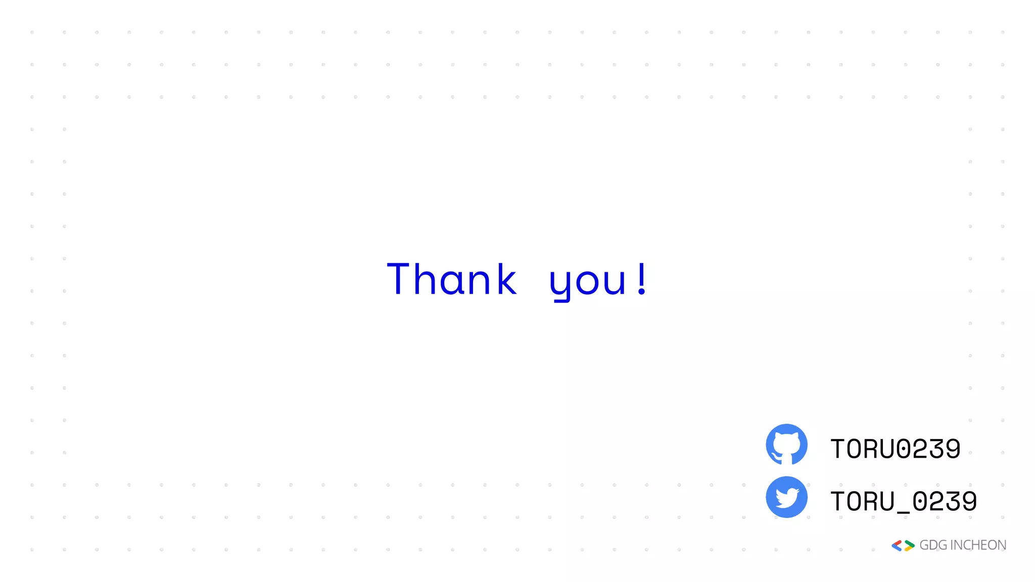 Thank you!
TORU0239
TORU_0239
 