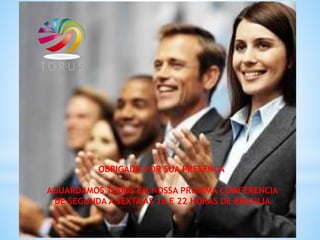 OBRIGADO POR SUA PRESENÇA
AGUARDAMOS TODOS EM NOSSA PROXIMA COMFERENCIA
DE SEGUNDA A SEXTA AS 16 E 22 HORAS DE BRASILIA
 