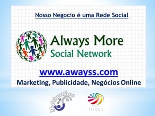 Nosso Negocio é uma Rede Social
 